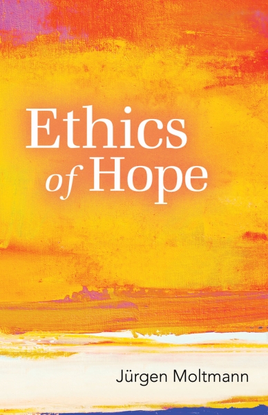 Jurgen Moltmann's "Ethics of Hope"