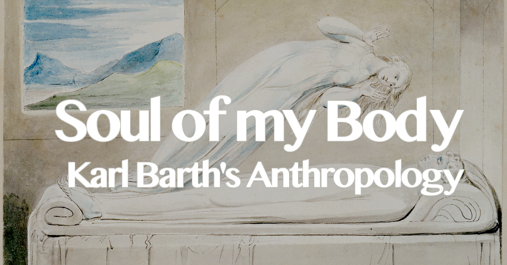 Soul of My Body: Karl Barth's Anthropology