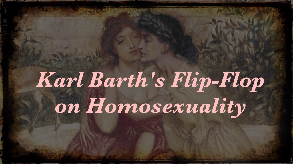Karl Barth's Flip-Flop on Homosexuality