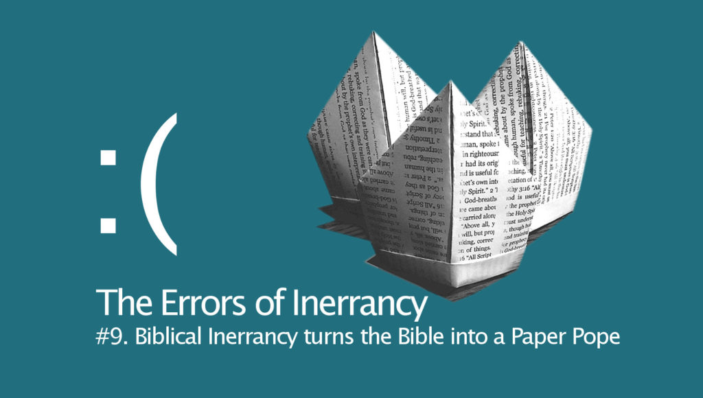Errors of Inerrancy #9: Inerrancy turns the Bible into a Paper Pope ...