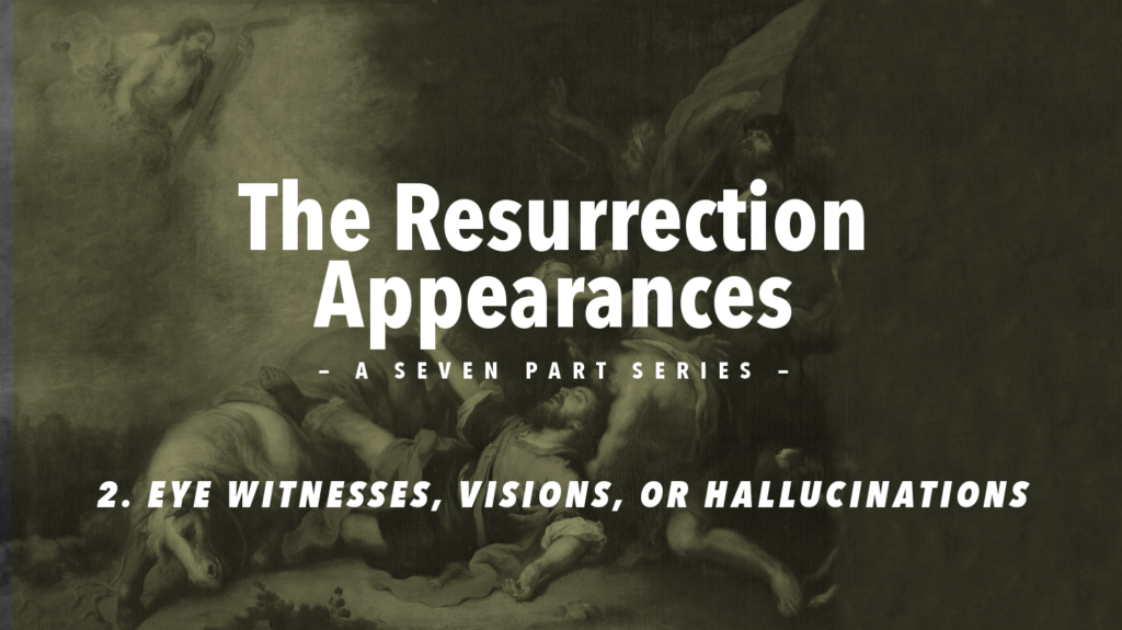 The Resurrection Appearances: 2. Eyewitnesses, Visions Or ...