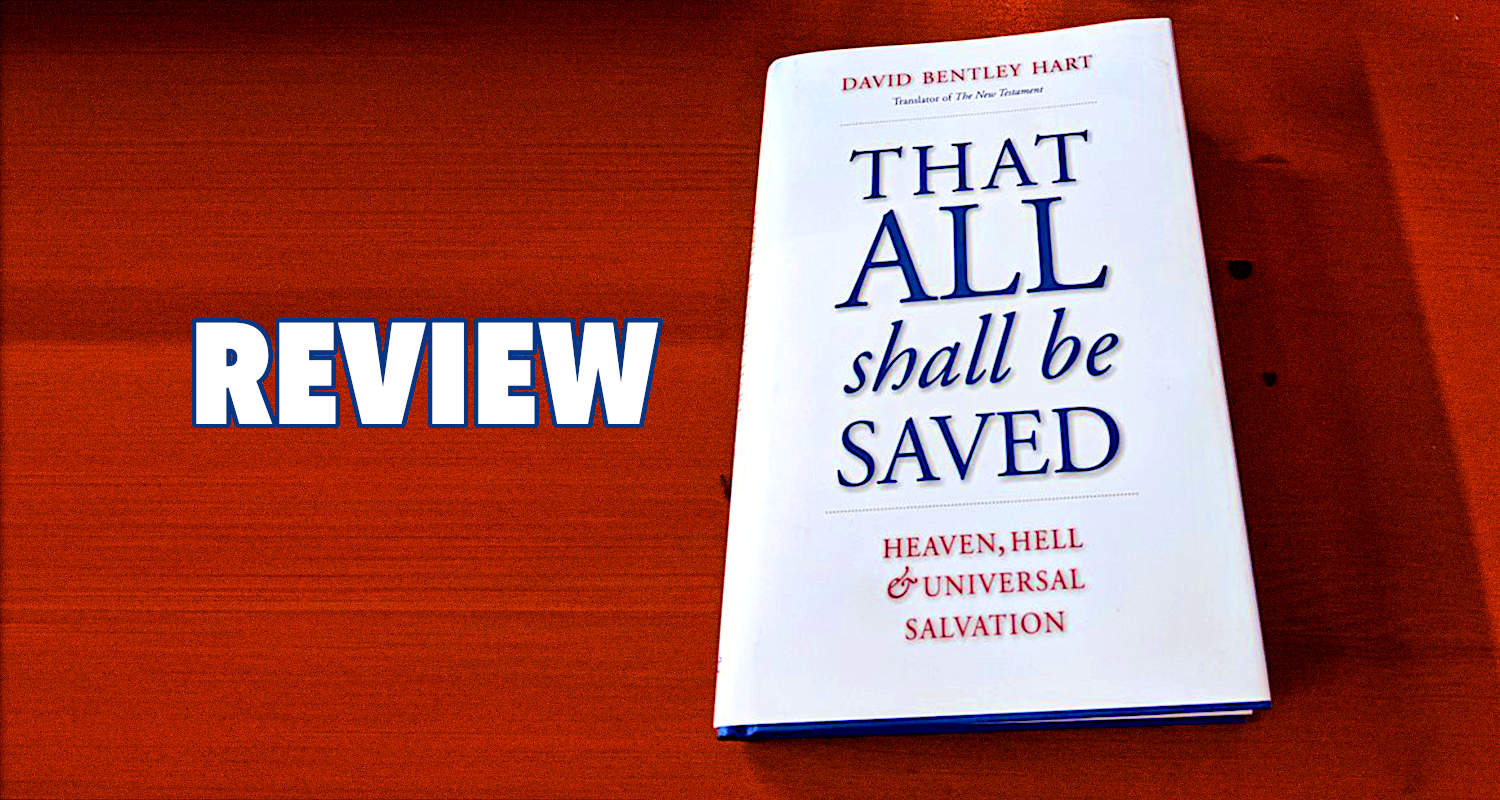 Review of David Bentley Hart's That All Shall Be Saved