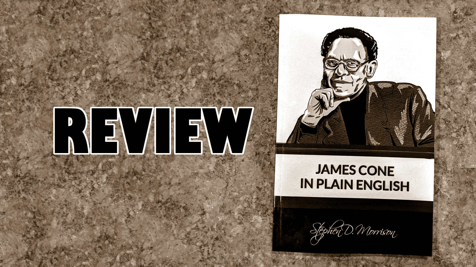 Review: James Cone In Plain English by Stephen D. Morrison